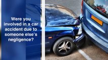 Were you involved in a car accident due to someone else's negligence?