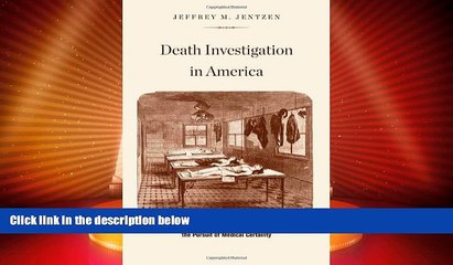 GET PDF  Death Investigation in America: Coroners, Medical Examiners, and the Pursuit of Medical