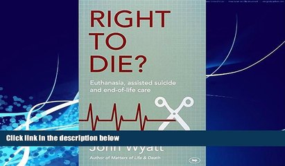 book online  Right to Die?: Euthanasia, Assisted Suicide and End-of-Life Care