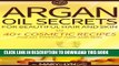 [PDF] Argan Oil Secrets for Beautiful Hair and Skin: 40+ Cosmetic Recipes for All Types of Hair