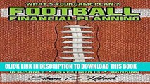 [Read PDF] Football Financial Planning: Using the Gridiron to Understand, Insurance, Investments,