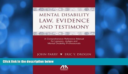 complete  Mental Disability Law, Evidence and Testimony: A Comprehensive Reference Manual for