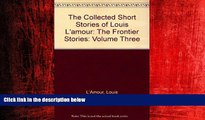 READ book  The Collected Short Stories of Louis L amour: The Frontier Stories: Volume Three READ
