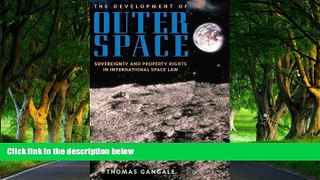 Deals in Books  The Development of Outer Space: Sovereignty and Property Rights in International