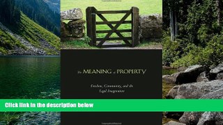 Full Online [PDF]  The Meaning of Property: Freedom, Community, and the Legal Imagination  Premium