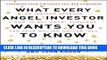 [PDF] What Every Angel Investor Wants You to Know: An Insider Reveals How to Get Smart Funding for