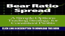 [Read PDF] Bear Ratio Spread: A Simple Options Trading Strategy for Consistent Profits Download Free