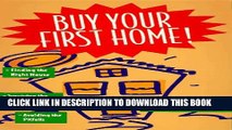 [Read PDF] Buy Your First Home!/Finding the Right House, Surviving the Mortgage Process, Avoiding