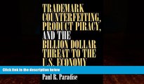 complete  Trademark Counterfeiting, Product Piracy, and the Billion Dollar Threat to the U.S.
