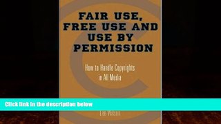different   Fair Use, Free Use, and Use by Permission: How to Handle Copyrights in All Media