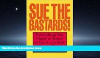 FREE PDF  Sue The Bastards! : Everything You Need to Know to Go to--or Stay Out of--Court