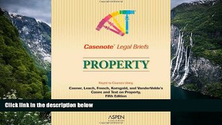 READ NOW  Casenote Legal Briefs: Property - Keyed to Casner, Leach, French, Korngold