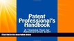 complete  Patent Professional s Handbook: A Training Tool for Administrative Staff