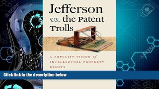 different   Jefferson vs. the Patent Trolls: A Populist Vision of Intellectual Property Rights