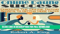 Online Dating Success: Discover The Online Dating Secrets To Getting More Dates (Online Dating,
