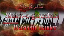 sham-e-gareeban recited by waseem hyder