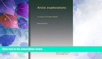 Big Deals  Arctic explorations: In search of Sir John Franklin  Best Seller Books Most Wanted