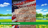 Big Deals  Seven Reasons Why Christian Patriots Should Give Libertarianism a 2nd Look  Full Ebooks