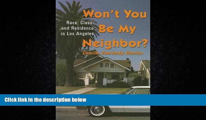 EBOOK ONLINE  Won t You Be My Neighbor?: Race, Class, and Residence in Los Angeles  FREE BOOOK