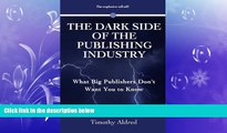 FREE DOWNLOAD  The Dark Side of the Publishing Industry: What Big Publishers Don t Want You to