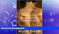 FREE PDF  Job Opportunities For White Cops Now Available Nationwide!: How to Kill Young Black Men