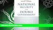 FREE PDF  National Security and Double Government  FREE BOOOK ONLINE