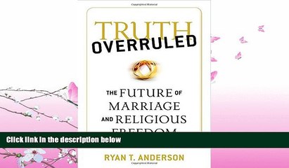 READ book  Truth Overruled: The Future of Marriage and Religious Freedom  FREE BOOOK ONLINE