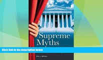 Big Deals  Supreme Myths: Why the Supreme Court Is Not a Court and Its Justices Are Not Judges