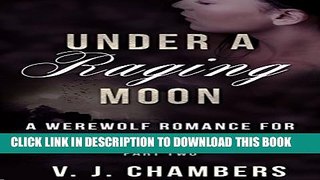 [PDF] Under a Raging Moon: Part Two (A Werewolf Romance for Three Book 2) Full Online