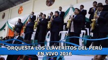 ORQUESTA LOS LLAVERITOS DEL PERÚ EN VIVO 2016 BAILABLES