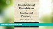 Big Deals  The Constitutional Foundations of Intellectual Property: A Natural Rights Perspective