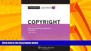 READ book  Casenotes Legal Briefs: Copyright Gorman, Ginsburg, and Reese s 8th Edition  FREE