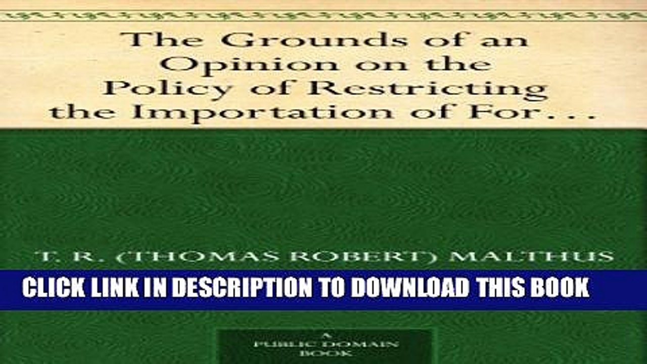 [PDF] The Grounds of an Opinion on the Policy of Restricting the Importation of Foreign Corn: