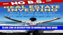 [PDF] No BS Real Estate Investing - How I Quit My Job, Got Rich,   Found Freedom Flipping Houses