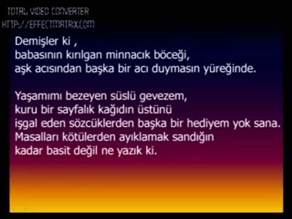 Sen hala  benim küçük kızım, sol yanım, gönül sızım, can yoldaşım, neşe kaynağım, yaşam enerjim, gururum hep mutlu olman yüzünün gülmesidir