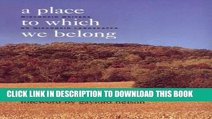[PDF] A Place to Which We Belong: Wisconsin Writers on Wisconsin Landscapes Popular Colection