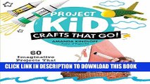[PDF] Project Kid: Crafts That Go!: 60 Imaginative Projects That Fly, Sail, Race, and Dive Popular