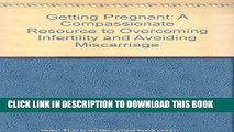 [PDF] Getting Pregnant: A Compassionate Resource to Overcoming Infertility and Avoiding