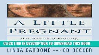 [PDF] A Little Pregnant: Our Memoir of Fertility, Infertility, and a Marriage Popular Colection