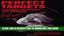 [Read PDF] Perfect Targets: Asperger Syndrome and Bullying--Practical Solutions for Surviving the