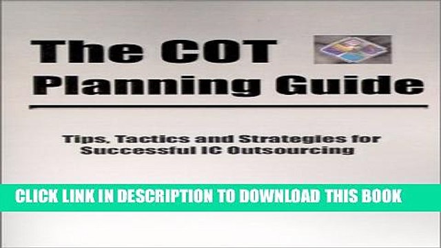 [PDF] The COT Planning Guide: Tips,Tactics and Strategies for Successful IC Outsourcing Popular