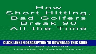 [PDF] How Short Hitting, Bad Golfers Break 90 All the Time Popular Online