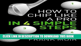 [PDF] How to Chip Like a Pro in 4 Simple Steps (Play Better Golf) (Volume 1) Full Colection