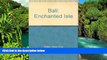 Full [PDF]  Bali, enchanted isle: A travel book  Premium PDF Online Audiobook