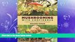 Enjoyed Read Mushrooming with Confidence: A Guide to Collecting Edible and Tasty Mushrooms