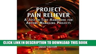 [PDF] Project Pain Reliever: A Just-In-Time Handbook for Anyone Managing Projects Popular Online