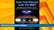 READ BOOK  Can The Police Lie To Me? 150 Things You Need to Know About Police, Prosecutors and