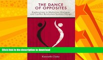 READ BOOK  The Dance of Opposites: Explorations in Mediation, Dialogue and Conflict Resolution