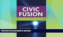 FAVORITE BOOK  Civic Fusion: Mediating Polarized Public Disputes FULL ONLINE