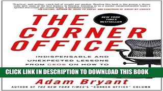 [PDF] The Corner Office: Indispensable and Unexpected Lessons from CEOs on How to Lead and Succeed